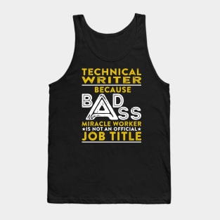 Technical Writer Because Badass Miracle Worker Is Not An Official Job Title Tank Top